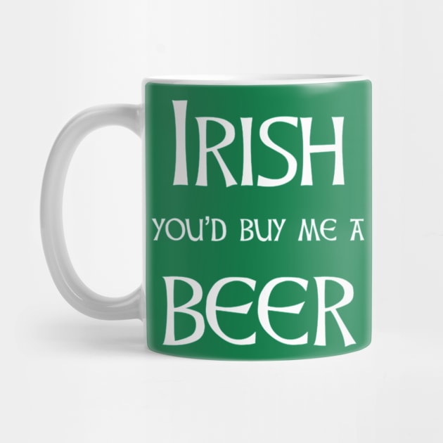Irish beer - you'll buy me one for st patricks day by Walters Mom